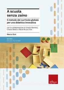 A scuola senza zaino. Il metodo del curricolo globale per una didattica innovativa.pdf