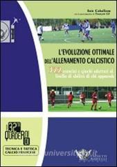 L evoluzione ottimale dellallenamento calcistico. 322 esercizi e giochi adattati al livello di abilità di chi apprende.pdf