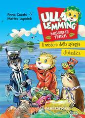 Ebook Ulla Lemming. Il mistero della spiaggia di plastica di Lupatelli Matteo, Casalis Anna edito da Dami