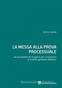 La messa alla prova processuale. Da strumento di recupero per i minorenni a rimedio generale deflativo.pdf