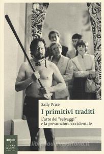 I primitivi traditi. Larte dei selvaggi e la presunzione occidentale.pdf