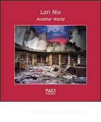 Lori Nix. Another world. Ediz. italiana e inglese.pdf