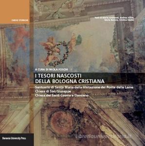 I tesori della Bologna cristiana. Santuario di Santa Maria della Visitazione del Ponte delle Lame, chiesa di San Giuseppe, chiesa dei Santi Cosima e Damiano.pdf