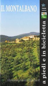 Montalbano a piedi e in bicicletta. Montalbano. Geologia, flora, fauna, storia, arte. Itinerari storico naturalistici. Con cartina.pdf