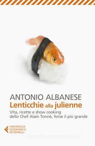 Lenticchie alla julienne. Vita, ricette e show cooking dello chef Alain Tonné, forse il più grande.pdf