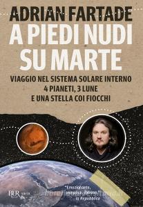 A piedi nudi su Marte. Viaggio nel sistema solare interno: 4 pianeti, 3 lune e una stella coi fiocchi.pdf