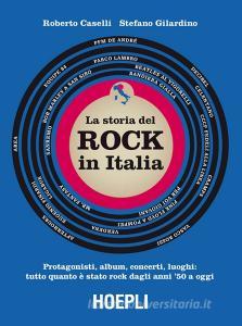 Storia del Rock in Italia. Protagonisti, album, concerti, luoghi: tutto quanto è stato rock dagli anni 50 a oggi. Ediz. a colori.pdf