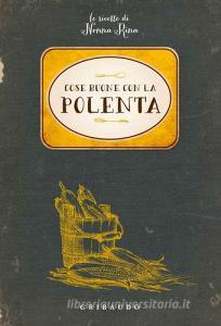 Cose buone con la polenta. Le ricette di nonna Rina.pdf