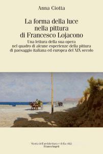 La forma della luce nella pittura di Francesco Lojacono. Una lettura della sua opera nel quadro di alcune esperienze della pittura di paesaggio italiana ed europea del.pdf