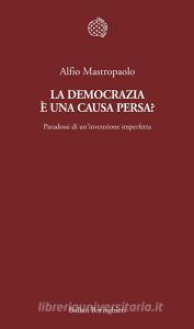 La democrazia è una causa persa? Paradossi di uninvenzione imperfetta.pdf