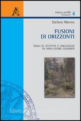 Fusioni di orizzonti. Saggi su estetica e linguaggio in Hans-Georg Gadamer.pdf