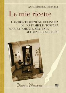 Le mie ricette. Lantica tradizione culinaria di una famiglia toscana accuratamente adattata ai fornelli moderni.pdf