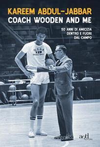 Coach Wooden and me. 50 anni di amicizia dentro e fuori dal campo.pdf
