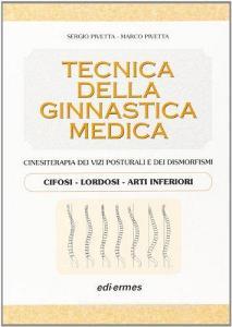 Tecnica della ginnastica medica. Cinesiterapia dei vizi posturali. Cifosi-lordosi-arti inferiori. vol.1.pdf