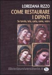 Come restaurare i dipinti. Su tavola, tela, carta, rame, vetro.pdf