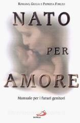 Nato per amore. Attesa, nascita, primi giorni del figlio.pdf