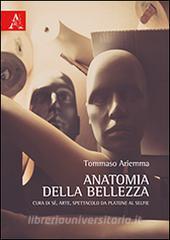 Anatomia della bellezza. Cura di sé, arte, spettacolo da Platone al selfie.pdf