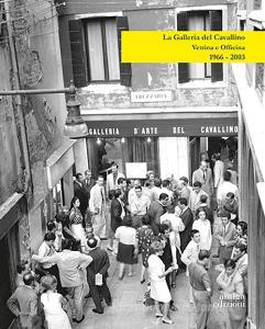 La Galleria del Cavallino. Vetrina e officina. 1966-2003. Catalogo della mostra (Torre di Mosto, 6 ottobre 2019-12 febbraio 2020). Ediz. illustrata.pdf