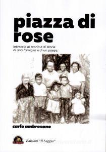 Piazza di rose. Intreccio di storia e di storie di una famiglia e di un paese.pdf
