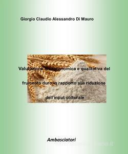 Valutazione bioagronomica e qualitativa del frumento duro in rapporto alla riduzione dellinput colturale.pdf