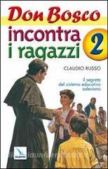Don Bosco incontra i ragazzi. Il segreto del sistema educativo salesiano vol.2.pdf