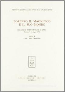 Lorenzo il Magnifico e il suo mondo. Atti del Convegno internazionale di studi (Firenze, 9-13 giugno 1992).pdf