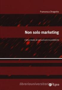 Non solo marketing. Laltro modo di comunicare la pubblicità.pdf