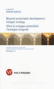 Beyond sustainable development: integral ecology. Oltre lo sviluppo sostenibile: lecologia integrale.pdf