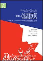 La condanna della commissione grandi rischi. Responsabilità istituzionali e obblighi di comunicazione nella società del rischio.pdf