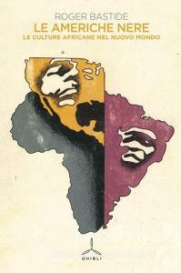 Le Americhe nere. Le culture africane nel nuovo mondo.pdf