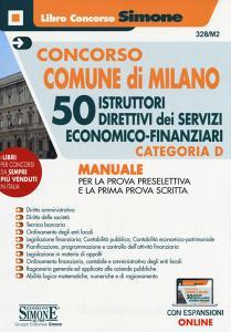 Concorso Comune di Milano. 50 Istruttori direttivi dei servizi economico-finanziari. Categoria D. Manuale per la prova preselettiva e e la prima prova scritta. Con e.pdf