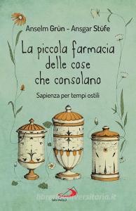 Ebook La piccola farmacia delle cose che consolano di Grün Anselm, Stüfe Ansgar edito da San Paolo Edizioni