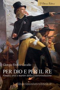 Ebook Per Dio e per il Re di Giorgio Enrico Cavallo edito da D'Ettoris Editori