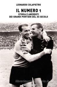 Il numero 1. Storia e aneddoti dei grandi portieri del XX secolo.pdf
