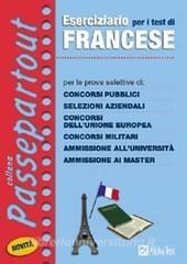Eserciziario per i test di francese. Per le prove selettive di: concorsi pubblici, selezioni aziendali, concorsi dellUnione Europea, concorsi militari....pdf
