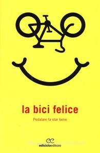 La bici felice. Pedalare fa star bene.pdf