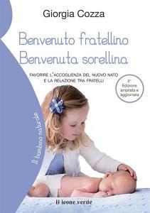 Benvenuto fratellino, benvenuta sorellina. Favorire laccoglienza del nuovo nato e la relazione tra fratelli. Ediz. ampliata.pdf