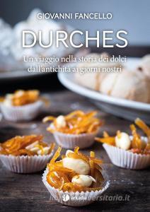 Durches. Un viaggio nella storia dei dolci dallantichità ai giorni nostri.pdf