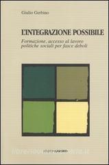 L integrazione possibile. Formazione, accesso al lavoro politiche sociali per fasce deboli.pdf