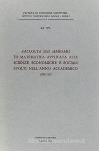 Raccolta dei Seminari di matematica applicata alle scienze economiche e sociali svolti nellanno accademico 1981-82.pdf