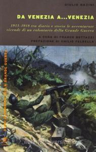 Da Venezia a... Venezia. 1915-1918 tra diario e storia le avventurose vidende di un volontario della grande guerra.pdf