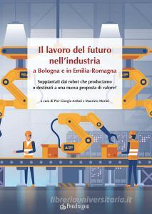 Il lavoro del futuro nellindustria a Bologna e in Emilia.pdf