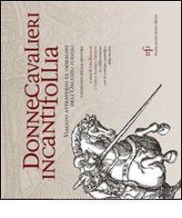 Donne cavalieri incanti follia. Viaggio attraverso le immagini dellOrlando Furioso. Catalogo della mostra.pdf