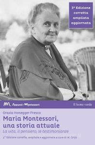 Maria Montessori, una storia attuale. La vita, il pensiero , le testimonianze.pdf
