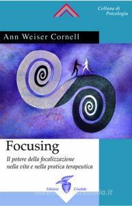 Focusing. Il potere della focalizzazione nella vita e nella pratica terapeutica.pdf