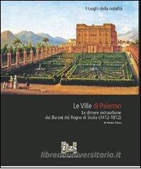 Le ville di Palermo. Le dimore extraurbane dei baroni del Regno di Sicilia (1412-1812).pdf