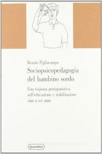 Sociopsicopedagogia del bambino sordo. Una risposta protagonistica sulleducazione e riabilitazione sino a sei anni.pdf