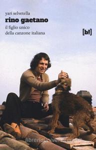 Rino Gaetano. Il figlio unico della canzone italiana.pdf
