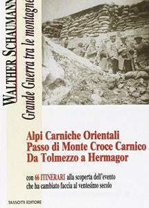 Grande guerra tra le montagne. Alpi Carniche orientali. Passo di monte Croce Carnico. Da Tolmezzo a Hermagor.pdf