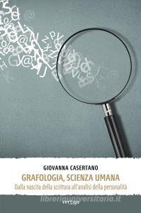 Ebook Grafologia, scienza umana. Dalla nascita della scrittura all’analisi della personalità di Giovanna Casertano edito da Vertigo Edizioni